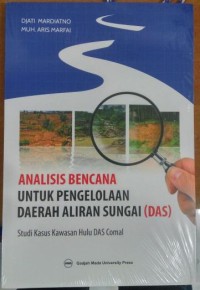 Image of Analisis Bencana untuk Pengelolaan Daerah Aliran Sungai (DAS): Studi Kasus Kawasan hulu DAS Comal
