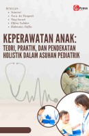 KEPERAWATAN ANAK: TEORI, PRAKTIK, DAN PENDEKATAN HOLISTIK DALAM ASUHAN PEDIATRIK
