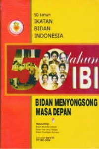 Image of 50 Tahun Ikatan Bidan Indonesia: Bidan Menyongsong Masa Depan