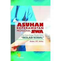 Image of ASUHAN KEPERAWATAN PROFESIONAL
JIWA Pada Pasien Dengan Masalah Utama
Isolasi Sosial.