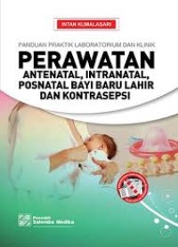 Image of Panduan Praktik Klinik dan Lab. Perawatan Antenatal,Intranatal,Postnatal,Bayi Baru Lahir,dan Kontrasepsi
