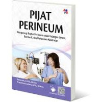 Image of Pijat Perineum:Mengurangi Ruptur Perineum Untuk Kalangan Umum, Ibu Hamil, Dan Mahasiswa Kesehatan