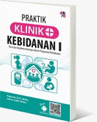 Image of Praktik Klinik Kebidanan I:Teori Dan Implementasinya Dalam Pelayanan Kebidanan