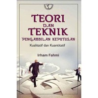 Image of TEORI DAN TEKNIK PENGAMBILAN KEPUTUSAN :Kualitatif dan Kuantitatif