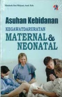 Image of ASUHAN KEBIDANAN KEGAWATDARURATAN MATERNAL DAN NEONATAL