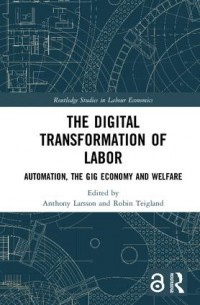 Image of The Digital Transformation of Labor : Automation, The Gig Economy and Welfare